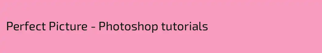 Perfect Picture - Photoshop tutorials